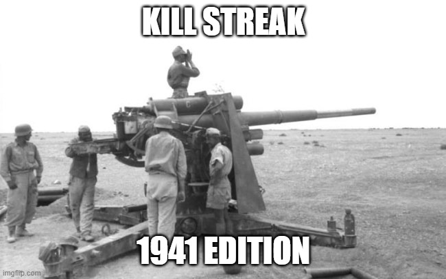 Kill streaking back then | KILL STREAK; 1941 EDITION | image tagged in history memes,world war 2,halo,gaming | made w/ Imgflip meme maker
