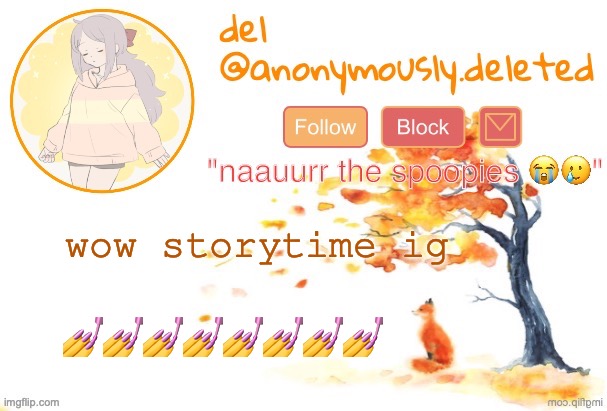 no ones ever been this supportive abt me posting a storytime before but yall were quick with it | wow storytime ig; 💅💅💅💅💅💅💅💅 | image tagged in storytime | made w/ Imgflip meme maker