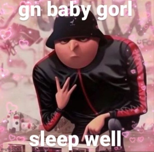 Gn baby gorl | image tagged in gn baby gorl | made w/ Imgflip meme maker