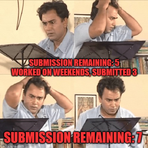 PhD Submissions | SUBMISSION REMAINING: 5 
WORKED ON WEEKENDS, SUBMITTED 3; SUBMISSION REMAINING: 7 | image tagged in higher education | made w/ Imgflip meme maker