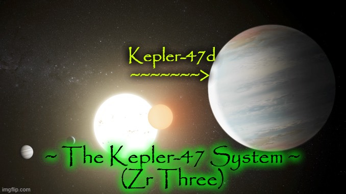 Kepler-47d
~~~~~~~>; ~ The Kepler-47 System ~
(Zr Three) | made w/ Imgflip meme maker
