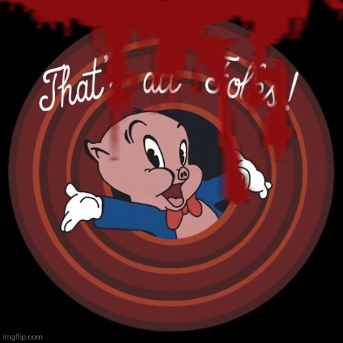 That's All Folks | image tagged in that's all folks | made w/ Imgflip meme maker