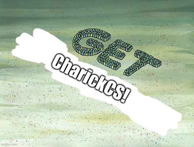 Get CharickCS! | CharickCS! | image tagged in banned,deviantart,spongebob,nickelodeon,funny,meme | made w/ Imgflip meme maker