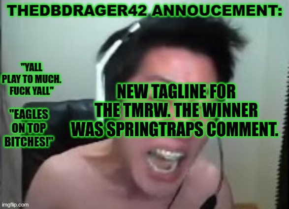 christ... | NEW TAGLINE FOR THE TMRW. THE WINNER WAS SPRINGTRAPS COMMENT. | image tagged in thedbdrager42s annoucement template | made w/ Imgflip meme maker