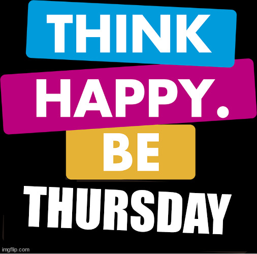 Happy thursday | THURSDAY | image tagged in thursday,happy,end of week | made w/ Imgflip meme maker