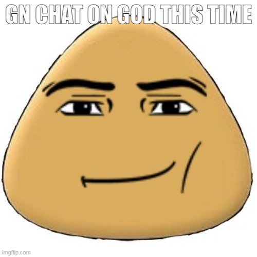 ‎ | GN CHAT ON GOD THIS TIME | made w/ Imgflip meme maker