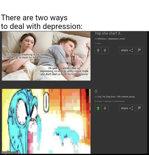 Gn strangers | There are two ways to deal with depression: | made w/ Imgflip meme maker