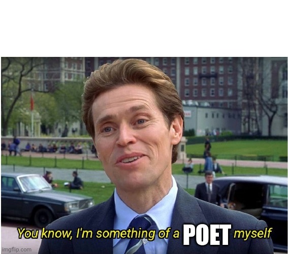 You know, I'm something of a _ myself | POET | image tagged in you know i'm something of a _ myself | made w/ Imgflip meme maker