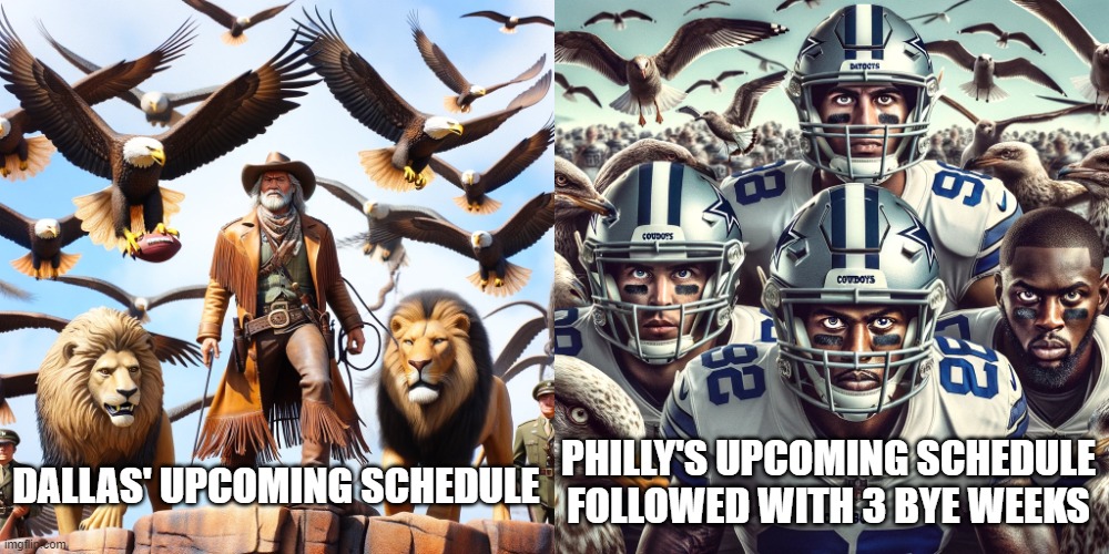 Eagles vs Cowboys | PHILLY'S UPCOMING SCHEDULE FOLLOWED WITH 3 BYE WEEKS; DALLAS' UPCOMING SCHEDULE | image tagged in dallas cowboys,philadelphia eagles,nfl memes,football meme,wedemboys | made w/ Imgflip meme maker