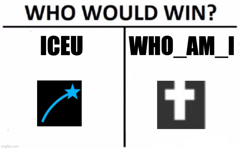 Let see who win? | ICEU; WHO_AM_I | image tagged in memes,who would win,iceu,who_am_i | made w/ Imgflip meme maker