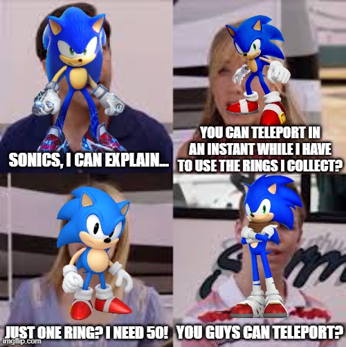 we can teleport but boom sonic cant | YOU CAN TELEPORT IN AN INSTANT WHILE I HAVE TO USE THE RINGS I COLLECT? SONICS, I CAN EXPLAIN... JUST ONE RING? I NEED 50! YOU GUYS CAN TELEPORT? | image tagged in wait you guys are getting paid | made w/ Imgflip meme maker