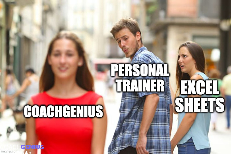 Distracted Boyfriend Meme | PERSONAL TRAINER; EXCEL SHEETS; COACHGENIUS | image tagged in memes,distracted boyfriend | made w/ Imgflip meme maker