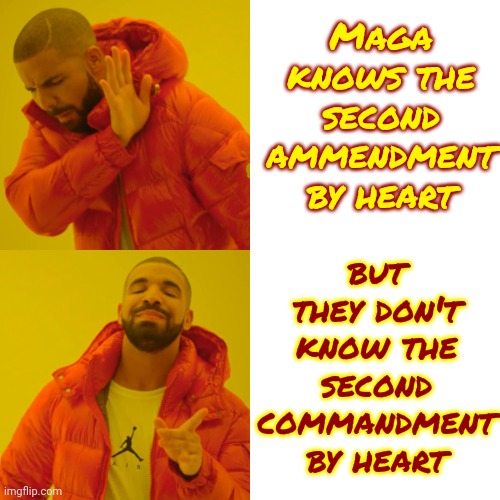 A Study Was Done | Maga knows the second ammendment by heart; but they don't know the second commandment by heart | image tagged in memes,drake hotline bling,radical right,scumbag maga,scumbag trump,scumbag republicans | made w/ Imgflip meme maker