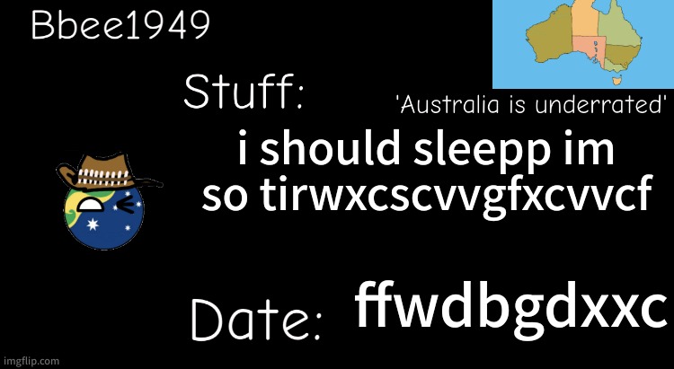 vrvrvde | i should sleepp im so tirwxcscvvgfxcvvcf; ffwdbgdxxc | image tagged in bbee1949 temp | made w/ Imgflip meme maker