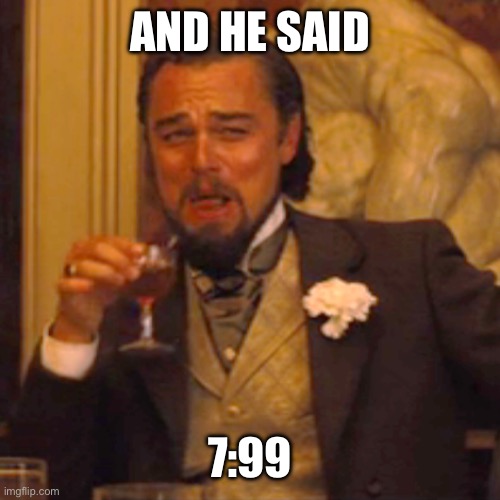 Laughing Leo Meme | AND HE SAID 7:99 | image tagged in memes,laughing leo | made w/ Imgflip meme maker