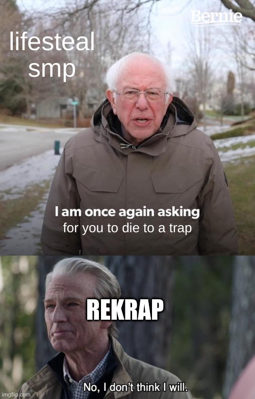 meanwhile branzy on echocraft | lifesteal smp; for you to die to a trap; REKRAP | image tagged in memes,bernie i am once again asking for your support | made w/ Imgflip meme maker