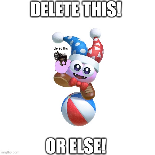 My message to DrawAdicted | DELETE THIS! OR ELSE! | image tagged in delete this,vore,deviantart | made w/ Imgflip meme maker