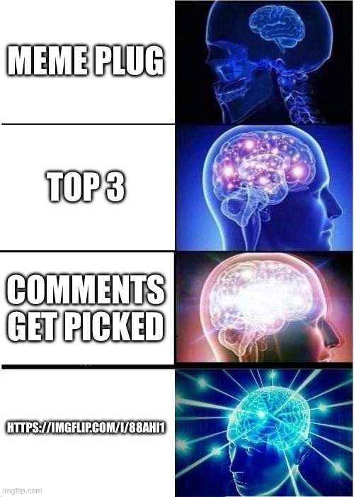 @yourlocalfurry93 was the first one | MEME PLUG; TOP 3; COMMENTS GET PICKED; HTTPS://IMGFLIP.COM/I/88AHI1 | made w/ Imgflip meme maker