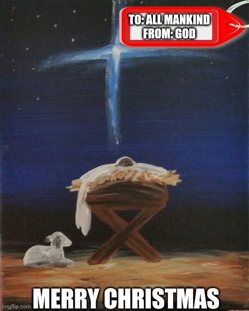 Baby Jesus | TO: ALL MANKIND
FROM: GOD; MERRY CHRISTMAS | image tagged in baby jesus | made w/ Imgflip meme maker