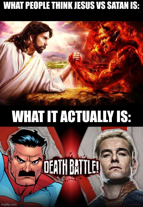 Explanation in comments | WHAT PEOPLE THINK JESUS VS SATAN IS:; WHAT IT ACTUALLY IS: | image tagged in jesus vs satan | made w/ Imgflip meme maker