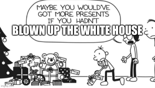 Greg is a criminal. | BLOWN UP THE WHITE HOUSE | image tagged in greg heffley,memes,funny | made w/ Imgflip meme maker