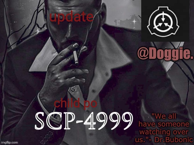 XgzgizigxigxiycDoggies Announcement temp (SCP) | update; child po | image tagged in doggies announcement temp scp | made w/ Imgflip meme maker