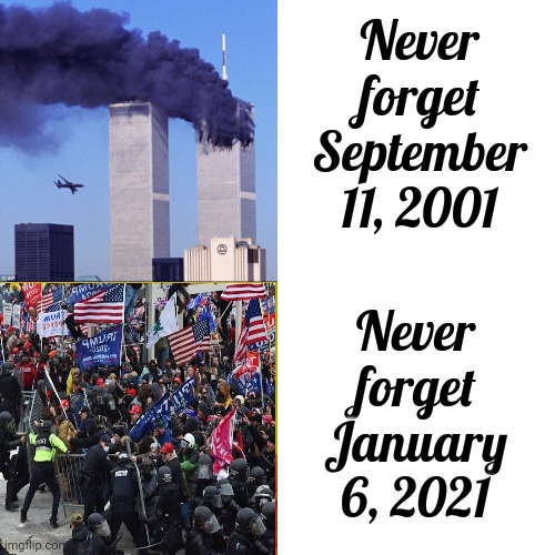 We Will Never Forget | Never forget September 11, 2001; Never forget January 6, 2021 | image tagged in memes,drake hotline bling,scumbag maga,insurrection,january sixth,september eleven | made w/ Imgflip meme maker