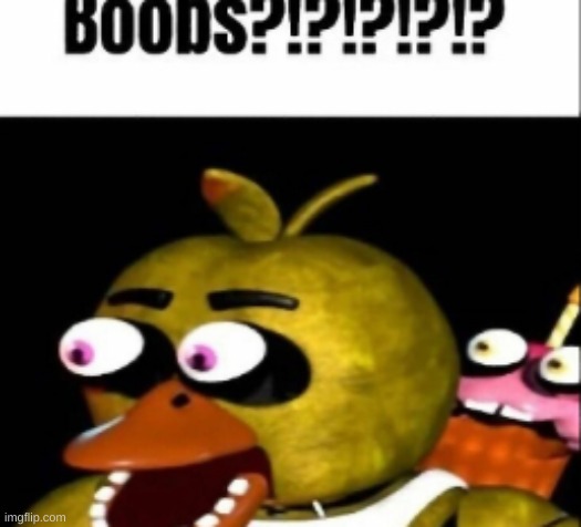 its a template now | image tagged in fnaf chica boobs | made w/ Imgflip meme maker