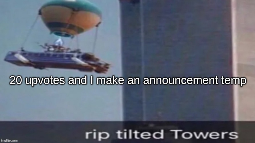 rip | 20 upvotes and I make an announcement temp | image tagged in rip | made w/ Imgflip meme maker