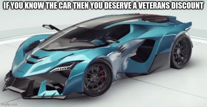 IF YOU KNOW THE CAR THEN YOU DESERVE A VETERANS DISCOUNT | image tagged in car | made w/ Imgflip meme maker