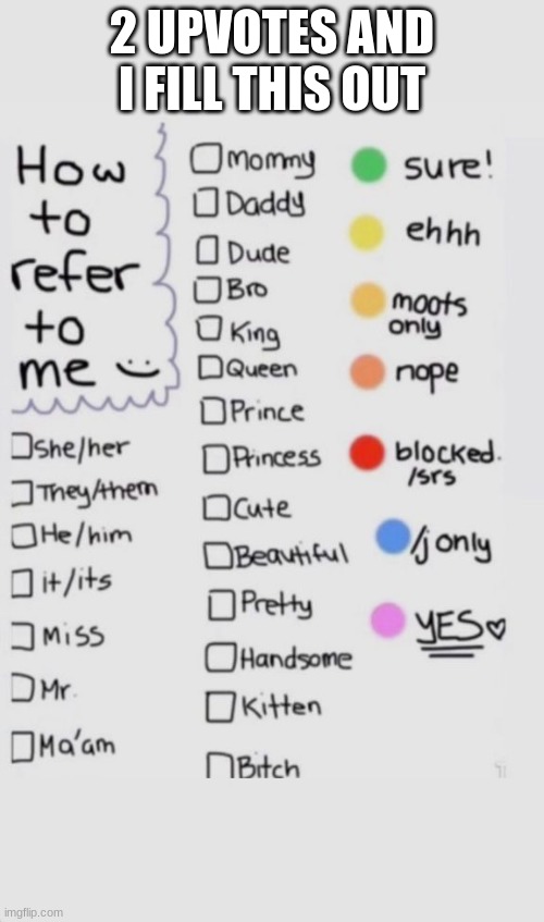 How To Refer To Me :) | 2 UPVOTES AND I FILL THIS OUT | image tagged in how to refer to me | made w/ Imgflip meme maker