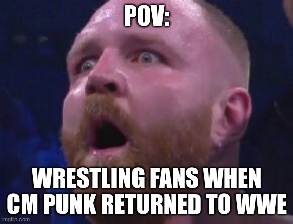 AEW Surprised Jon Moxley | POV:; WRESTLING FANS WHEN CM PUNK RETURNED TO WWE | image tagged in aew surprised jon moxley,aew,wwe,cm punk,straight edge society | made w/ Imgflip meme maker