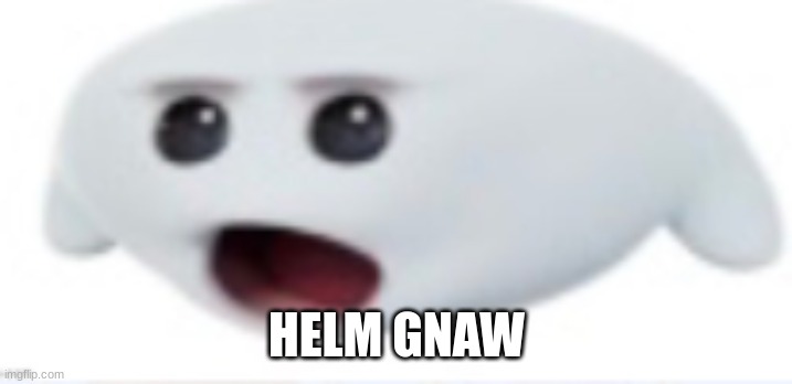 ah helm gnaw | HELM GNAW | image tagged in ah helm gnaw | made w/ Imgflip meme maker