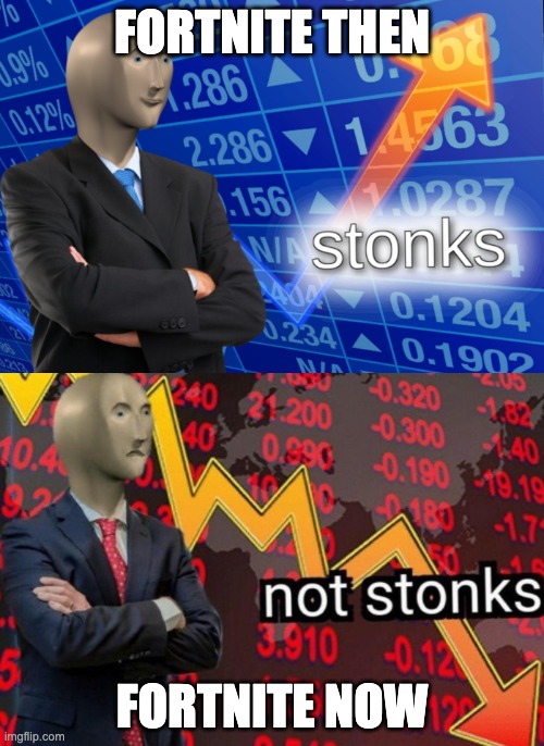 Stonks not stonks | FORTNITE THEN; FORTNITE NOW | image tagged in stonks not stonks | made w/ Imgflip meme maker