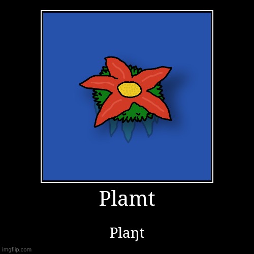 Plamt | Plaŋt | image tagged in funny,demotivationals | made w/ Imgflip demotivational maker