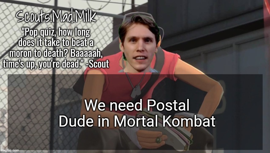 Milk but he's from Boston (thanks Rotisserie) | We need Postal Dude in Mortal Kombat | image tagged in milk but he's from boston thanks rotisserie | made w/ Imgflip meme maker