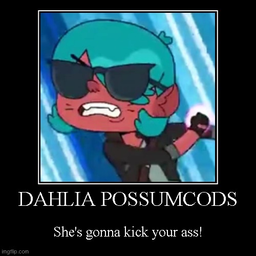 Beware of Dahlia O'Possumcods | DAHLIA POSSUMCODS | She's gonna kick your ass! | image tagged in funny,demotivationals,brickleberry,ollie's pack,beware,kick ass | made w/ Imgflip demotivational maker