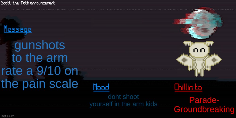 screams in russian | gunshots to the arm rate a 9/10 on the pain scale; dont shoot yourself in the arm kids; Parade- Groundbreaking | image tagged in scott the moth temp | made w/ Imgflip meme maker