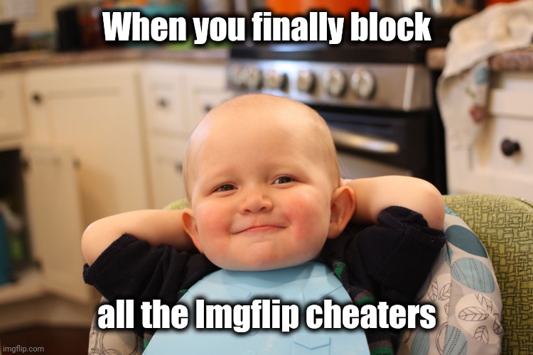 No more socks , no more eggs | When you finally block; all the Imgflip cheaters | image tagged in baby boss relaxed smug content,cheating,look at me,views,hackers,bad memes | made w/ Imgflip meme maker