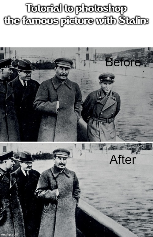 Stalin's Tutorial | Tutorial to photoshop the famous picture with Stalin:; Before; After | image tagged in who reads these | made w/ Imgflip meme maker