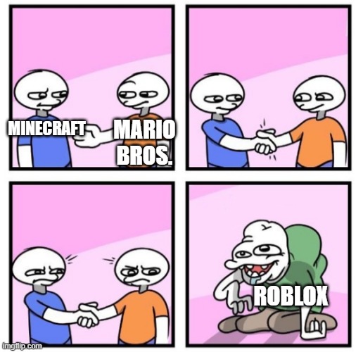 Acquired Taste | MARIO BROS. MINECRAFT; ROBLOX | image tagged in acquired taste | made w/ Imgflip meme maker