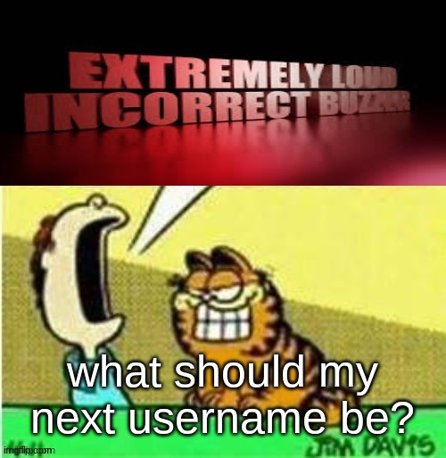 Jon yell | what should my next username be? | image tagged in jon yell | made w/ Imgflip meme maker