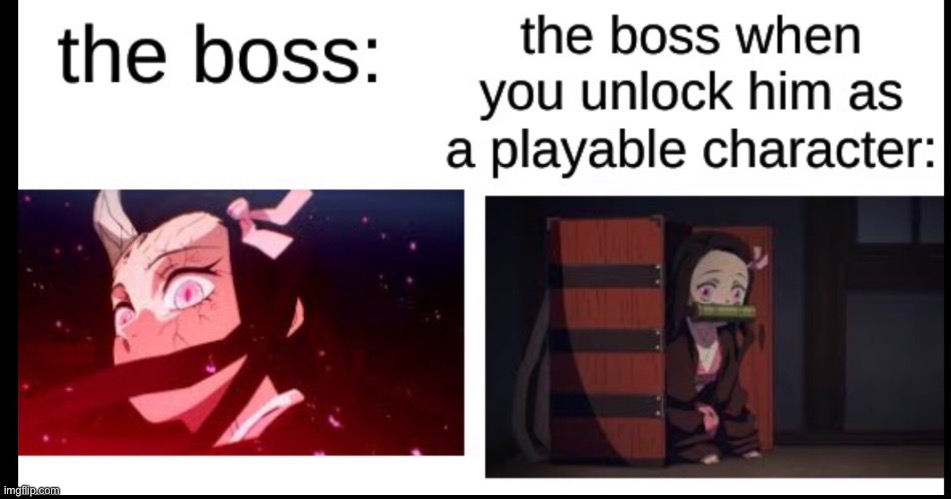 Nezuko as a boss vs playable character | image tagged in anime,video games,boss | made w/ Imgflip meme maker
