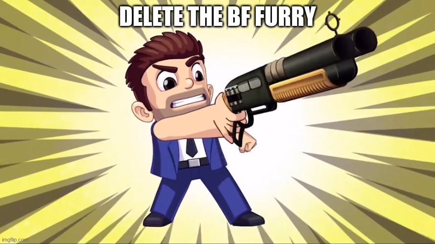 Barry forcing you to delete | DELETE THE BF FURRY | image tagged in barry forcing you to delete | made w/ Imgflip meme maker