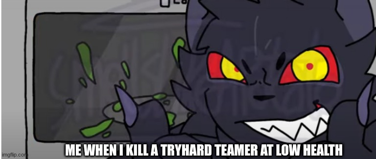 oof | ME WHEN I KILL A TRYHARD TEAMER AT LOW HEALTH | image tagged in oof | made w/ Imgflip meme maker