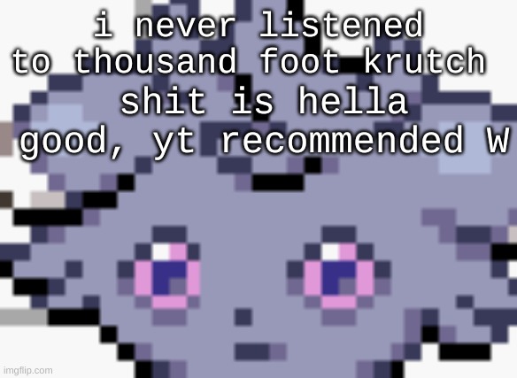 rare yt recommended W | i never listened to thousand foot krutch; shit is hella good, yt recommended W | image tagged in espurr dead inside | made w/ Imgflip meme maker