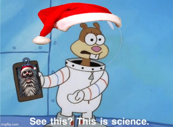 He's comin' to town | image tagged in this is science sandy,santa claus,is coming to town,ho ho ho | made w/ Imgflip meme maker