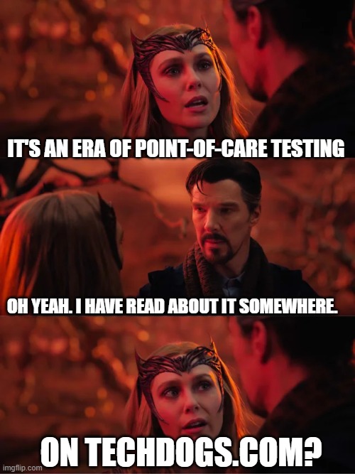 That Doesn't Seem Fair | IT'S AN ERA OF POINT-OF-CARE TESTING; OH YEAH. I HAVE READ ABOUT IT SOMEWHERE. ON TECHDOGS.COM? | image tagged in that doesn't seem fair | made w/ Imgflip meme maker