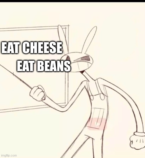 It is actually sad | EAT CHEESE; EAT BEANS | image tagged in fax fact | made w/ Imgflip meme maker