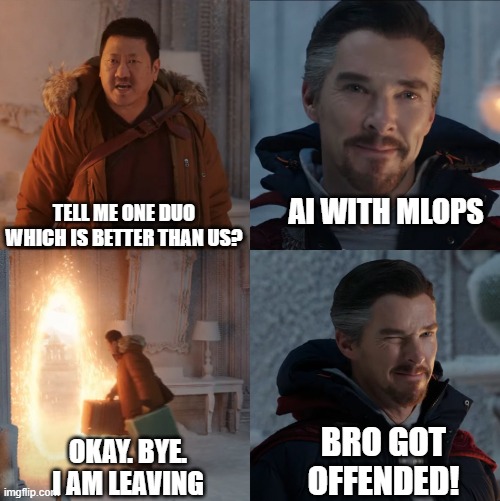 Doctor Strange and Wong | TELL ME ONE DUO WHICH IS BETTER THAN US? AI WITH MLOPS; BRO GOT OFFENDED! OKAY. BYE. I AM LEAVING | image tagged in doctor strange and wong | made w/ Imgflip meme maker